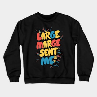 Large Marge Sent Me Crewneck Sweatshirt